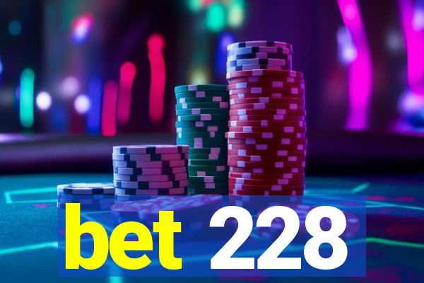 bet 228